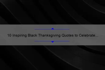 10 Inspiring Black Thanksgiving Quotes to Celebrate Gratitude and Unity