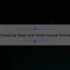 10 Inspiring Black and White Couple Picture Quotes to Elevate Your Relationship [With Helpful Tips]