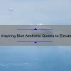 10 Inspiring Blue Aesthetic Quotes to Elevate Your Mood [Plus Tips on Incorporating the Color into Your Life]