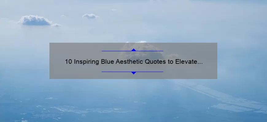 10 Inspiring Blue Aesthetic Quotes to Elevate Your Mood [Plus Tips on Incorporating the Color into Your Life]
