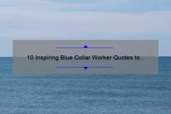 10 Inspiring Blue Collar Worker Quotes to Motivate Your Workday [Plus Tips for Success]