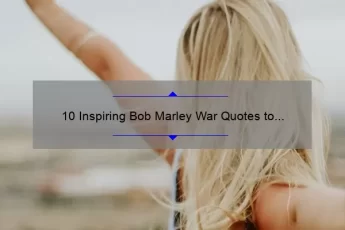 10 Inspiring Bob Marley War Quotes to Help You Overcome Life’s Battles [With Practical Tips]