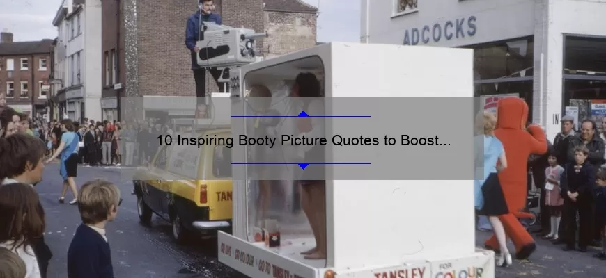 10 Inspiring Booty Picture Quotes to Boost Your Confidence [Plus Tips for Taking the Perfect Shot]