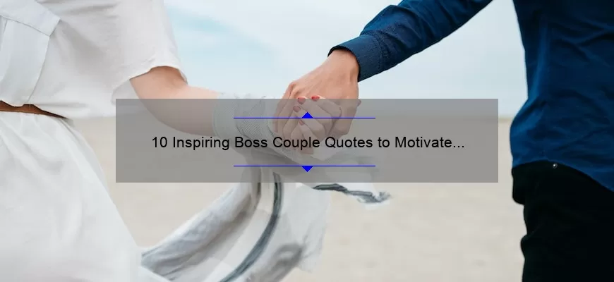 10 Inspiring Boss Couple Quotes to Motivate Your Work and Love Life [Plus Tips for Balancing Both]