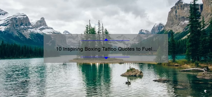 10 Inspiring Boxing Tattoo Quotes to Fuel Your Fighting Spirit [Expert Tips and Designs]