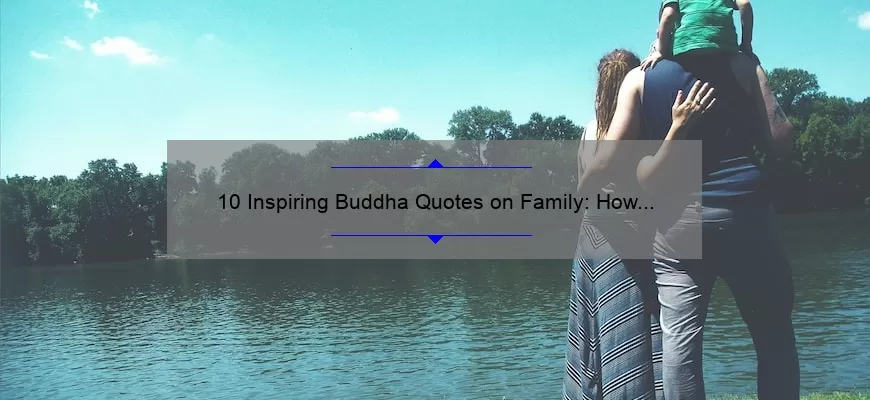 10 Inspiring Buddha Quotes on Family: How to Strengthen Your Bonds [Expert Tips Included]