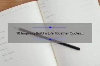 10 Inspiring Build a Life Together Quotes to Strengthen Your Relationship [Plus Tips for Making It Work]
