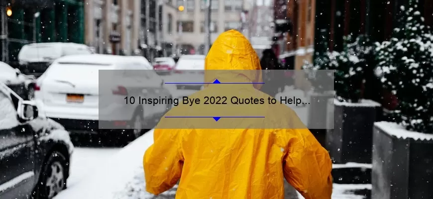 10 Inspiring Bye 2022 Quotes to Help You Embrace the New Year [Plus Tips for Moving Forward]