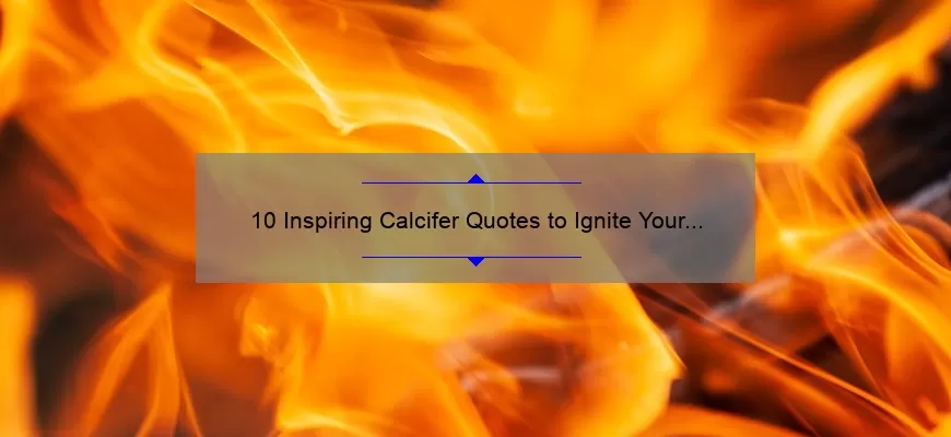 10 Inspiring Calcifer Quotes to Ignite Your Inner Fire [Plus Tips on How to Overcome Burnout]