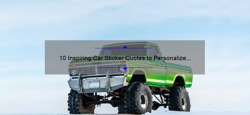 10 Inspiring Car Sticker Quotes to Personalize Your Ride [Solve Your Sticker Dilemma with These Must-Have Quotes]