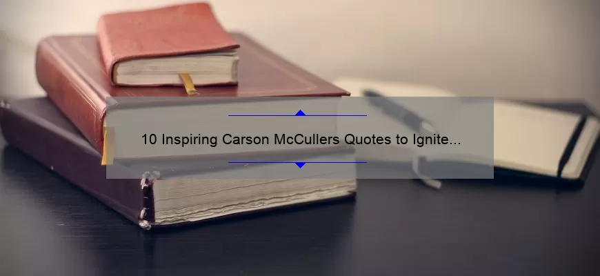 10 Inspiring Carson McCullers Quotes to Ignite Your Creativity [Plus Tips on How to Apply Them to Your Writing]