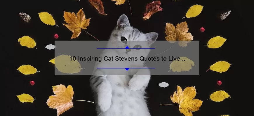 10 Inspiring Cat Stevens Quotes to Live By: How the Musician’s Words Can Transform Your Life [Plus Tips on Applying Them]