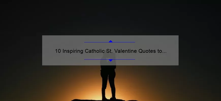 10 Inspiring Catholic St. Valentine Quotes to Ignite Your Love [With Practical Tips]