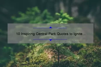 10 Inspiring Central Park Quotes to Ignite Your Love for Nature [Plus Tips for Exploring the Park]