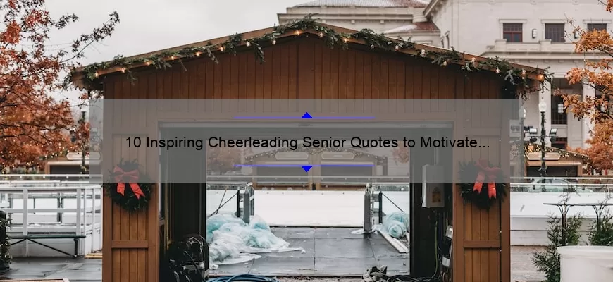 10 Inspiring Cheerleading Senior Quotes to Motivate Your Squad [Plus Tips for Crafting Your Own]