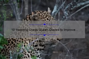 10 Inspiring Chess Queen Quotes to Improve Your Game [Plus Tips and Tricks]
