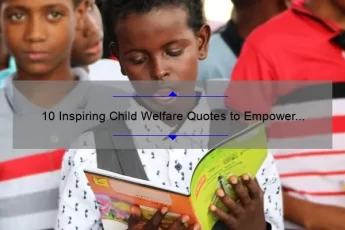 10 Inspiring Child Welfare Quotes to Empower Your Advocacy [Plus Actionable Tips]