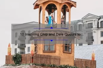 10 Inspiring Chip and Dale Quotes to Motivate Your Day [Plus Tips on How to Incorporate Them into Your Life]