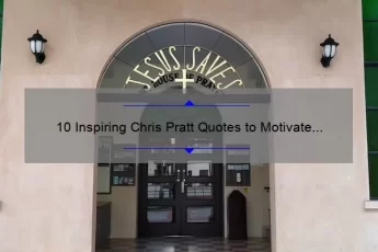 10 Inspiring Chris Pratt Quotes to Motivate Your Life [Plus Tips on How to Apply Them]