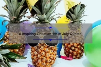 10 Inspiring Christian 4th of July Quotes to Celebrate Independence Day [With Meaningful Stories and Helpful Tips]