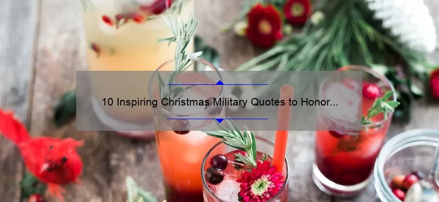 10 Inspiring Christmas Military Quotes to Honor Our Heroes [Plus Tips for Finding the Perfect Holiday Message]