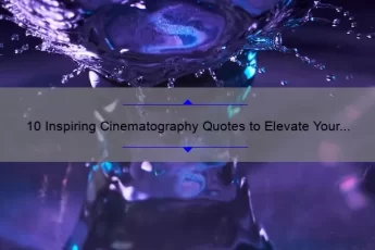 10 Inspiring Cinematography Quotes to Elevate Your Filmmaking Skills [Expert Tips Included]