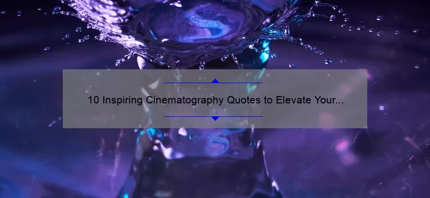 10 Inspiring Cinematography Quotes to Elevate Your Filmmaking Skills [Expert Tips Included]