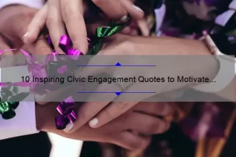10 Inspiring Civic Engagement Quotes to Motivate Your Involvement [Solve Problems and Engage Your Community]
