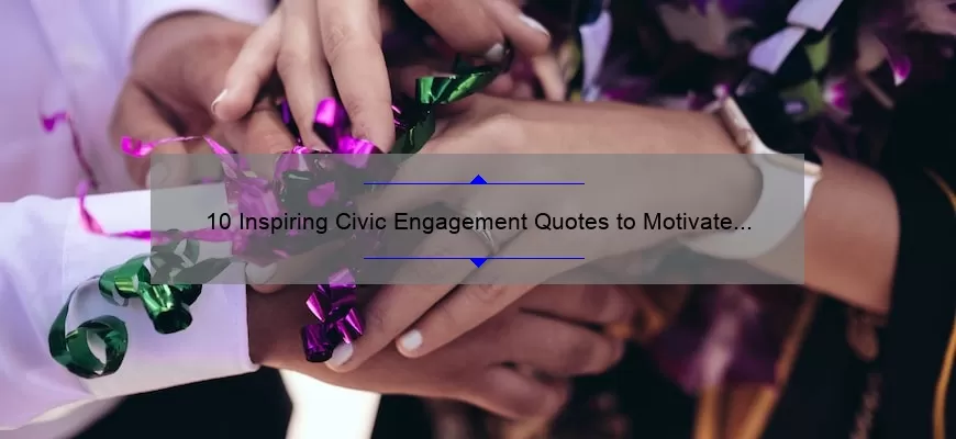 10 Inspiring Civic Engagement Quotes to Motivate Your Involvement [Solve Problems and Engage Your Community]