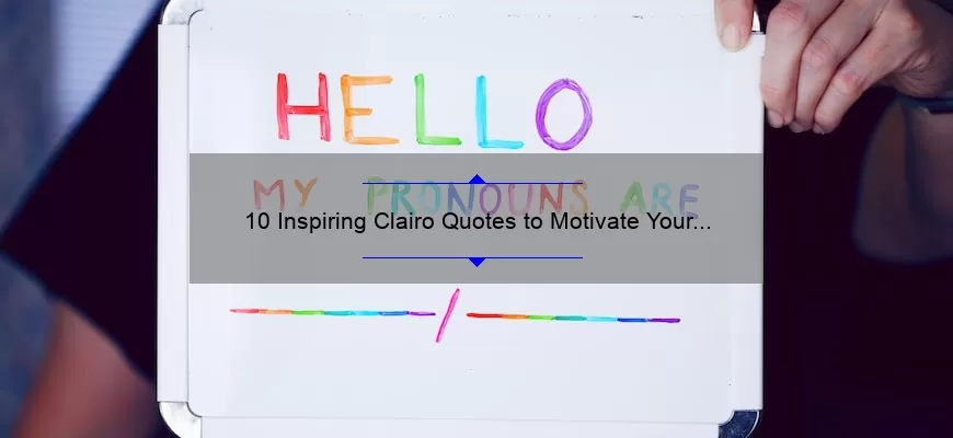 10 Inspiring Clairo Quotes to Motivate Your Creative Journey [Plus Tips for Using Them Effectively]