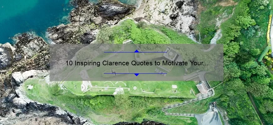 10 Inspiring Clarence Quotes to Motivate Your Life [With Personal Stories and Statistics]