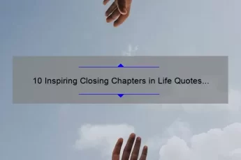 10 Inspiring Closing Chapters in Life Quotes to Help You Embrace Change [Expert Advice]