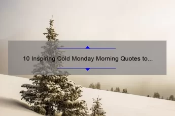 10 Inspiring Cold Monday Morning Quotes to Kickstart Your Week [With Useful Tips to Beat the Winter Blues]