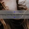 10 Inspiring Coloring Hair Quotes [Plus Expert Tips for Achieving Your Dream Look]