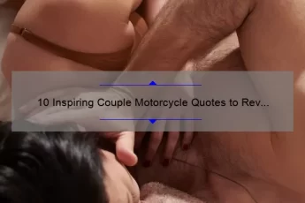 10 Inspiring Couple Motorcycle Quotes to Rev Up Your Relationship [Plus Tips for Riding Together]