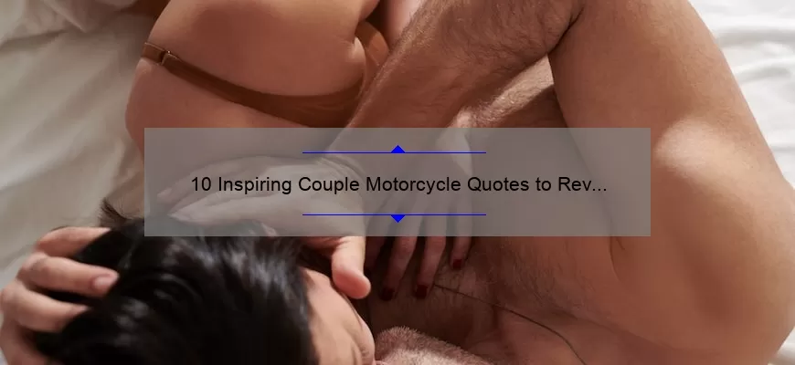 10 Inspiring Couple Motorcycle Quotes to Rev Up Your Relationship [Plus Tips for Riding Together]