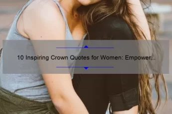 10 Inspiring Crown Quotes for Women: Empower Yourself with These Words [Keyword: Crown Quotes for Woman]