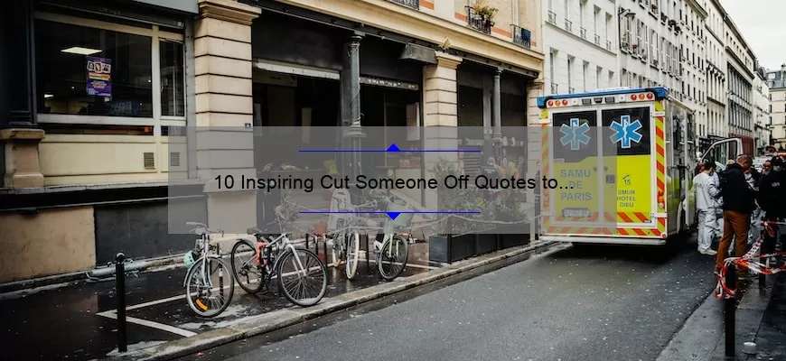 10 Inspiring Cut Someone Off Quotes to Help You Move On [Plus Tips for Letting Go]