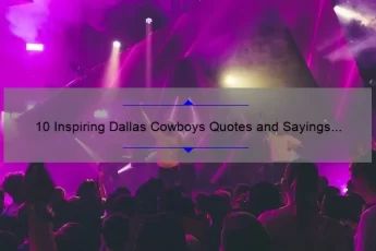 10 Inspiring Dallas Cowboys Quotes and Sayings to Motivate Your Inner Champion [Plus Tips on How to Incorporate Them into Your Daily Life]