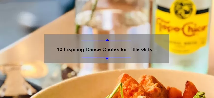 10 Inspiring Dance Quotes for Little Girls: How to Encourage Your Child’s Passion [Expert Tips Included]