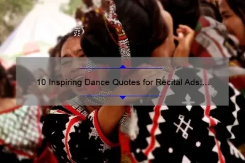 10 Inspiring Dance Quotes for Recital Ads: How to Make Your Performance Stand Out [Keyword: Dance Quotes for Recital Ads]
