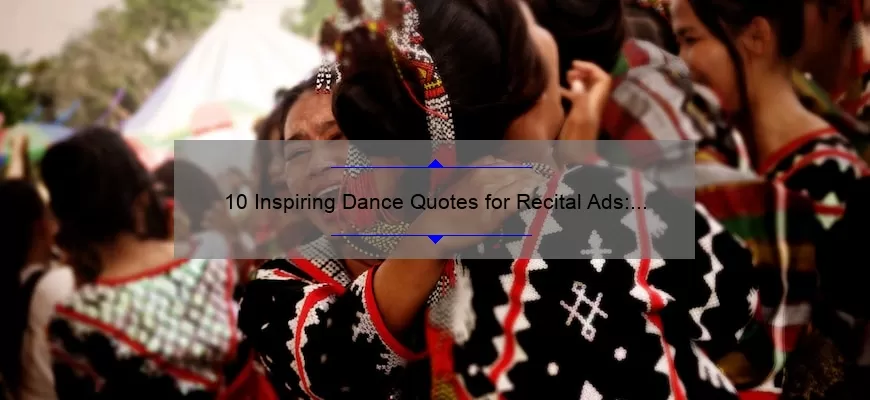 10 Inspiring Dance Quotes for Recital Ads: How to Make Your Performance Stand Out [Keyword: Dance Quotes for Recital Ads]