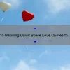 10 Inspiring David Bowie Love Quotes to Ignite Your Passion [Plus Tips on How to Incorporate Them into Your Relationship]