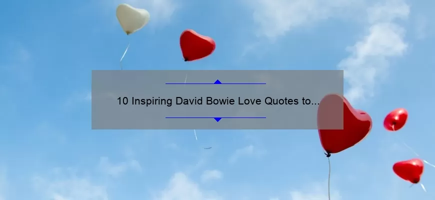 10 Inspiring David Bowie Love Quotes to Ignite Your Passion [Plus Tips on How to Incorporate Them into Your Relationship]
