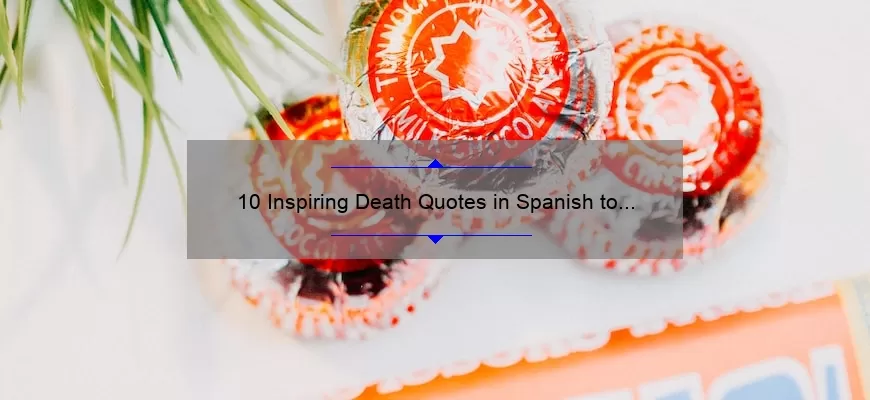 10 Inspiring Death Quotes in Spanish to Help You Find Comfort [With Useful Tips]