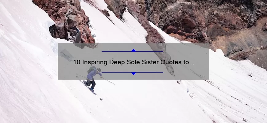 10 Inspiring Deep Sole Sister Quotes to Empower Women [Plus Tips on How to Find Your Inner Strength]