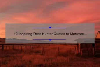 10 Inspiring Deer Hunter Quotes to Motivate Your Next Hunting Trip [Plus Tips for a Successful Hunt]