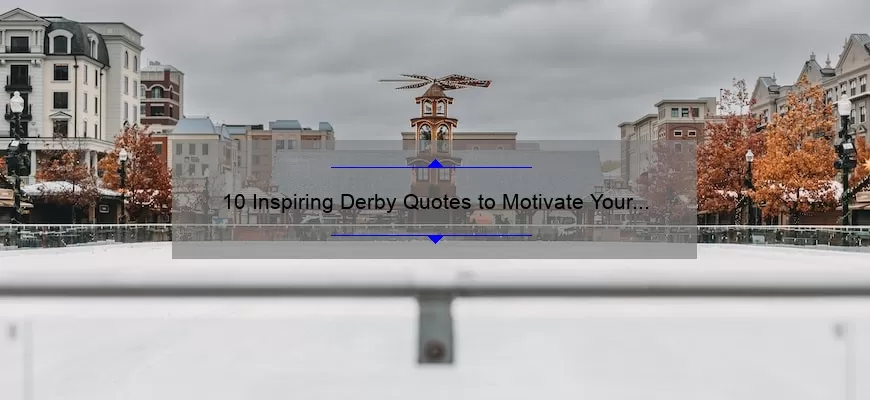 10 Inspiring Derby Quotes to Motivate Your Next Race [Plus Tips for Winning]