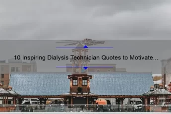 10 Inspiring Dialysis Technician Quotes to Motivate Your Career [Plus Tips for Success]