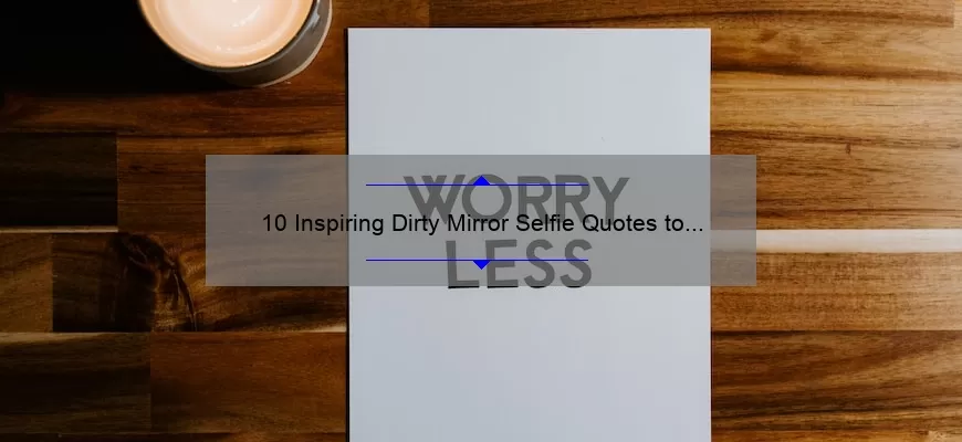 10 Inspiring Dirty Mirror Selfie Quotes to Boost Your Confidence [With Tips on How to Take the Perfect Shot]